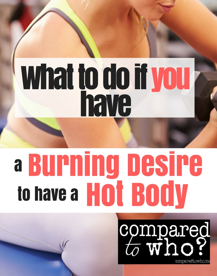 What A Burning Desire For A Better Body Reveals Compared To Who