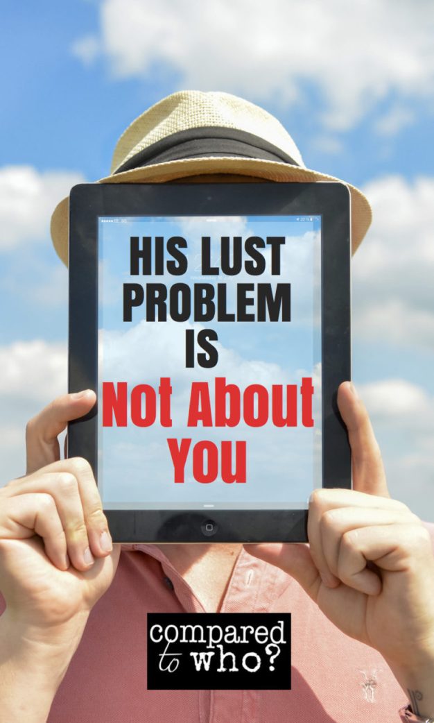 His lust problem is not about you. For Christian wives whose husbands battle lust