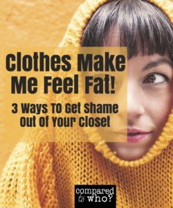 Feel fat in clothes need help getting rid of clothes that don't fit.