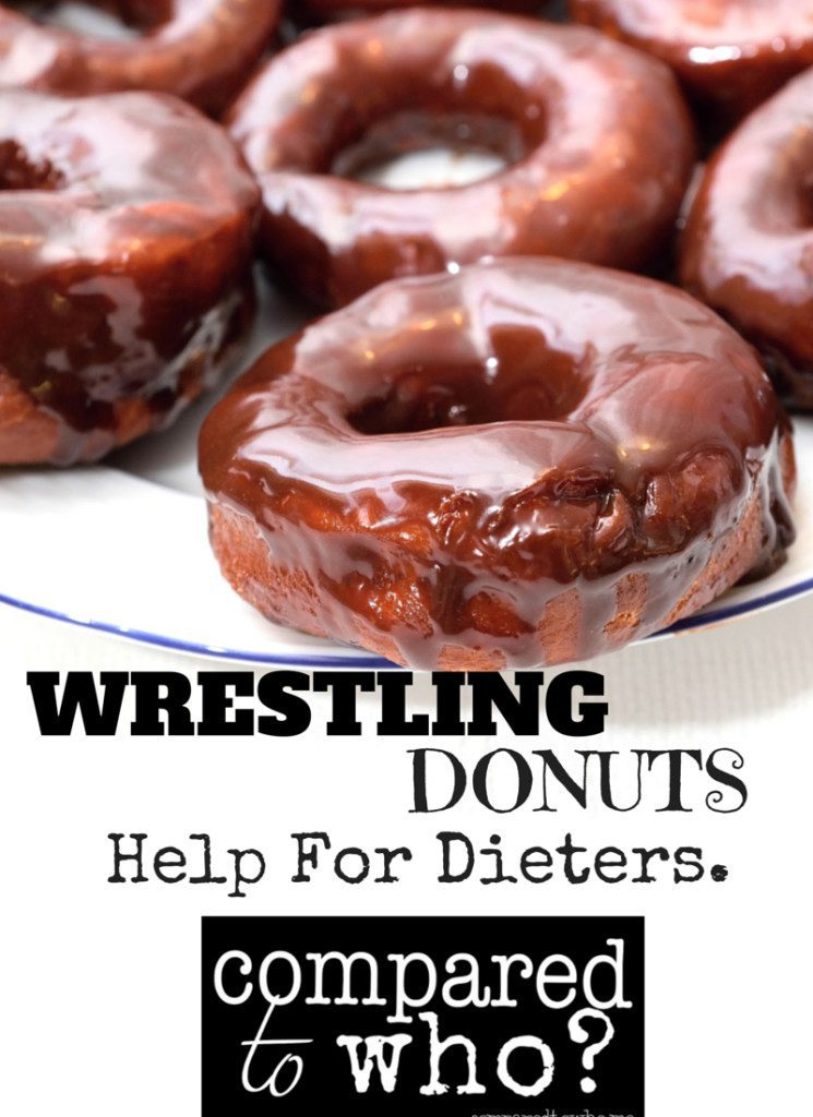 are you wrestling donuts? There is hope for dieters