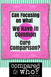 Can focusing on what we have in common cure comparison