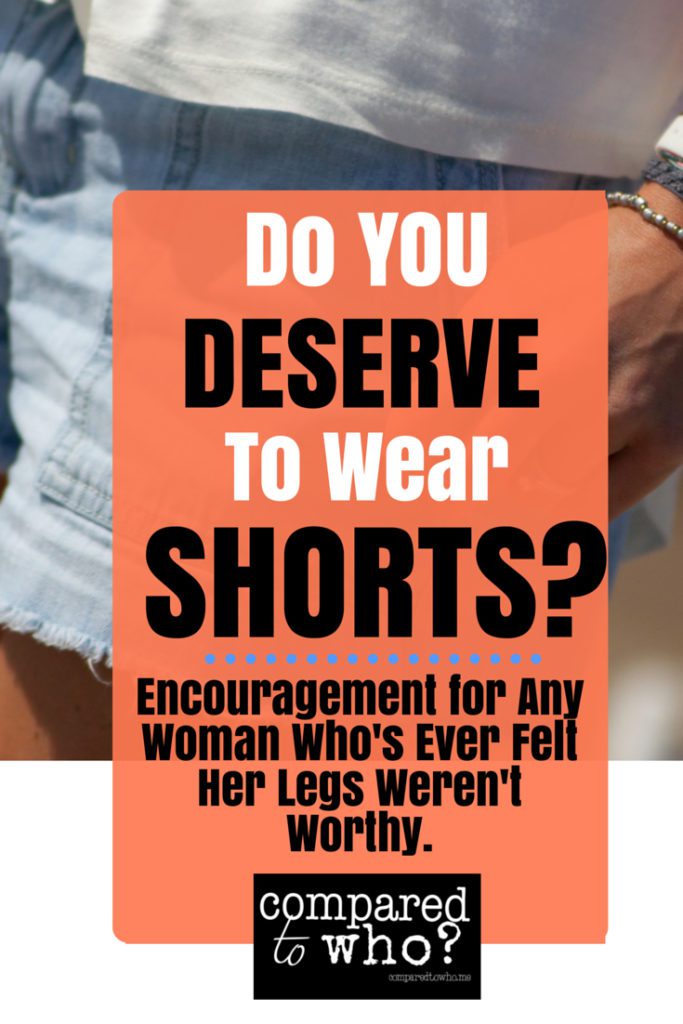 Do you deserve to wear shorts: Encouragement for women