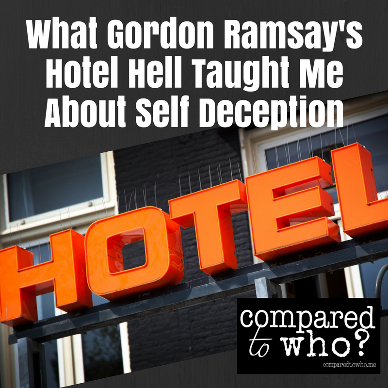 Self Deception: What Gordon Ramsay's Hotel Hell taught me about how I deceive myself.
