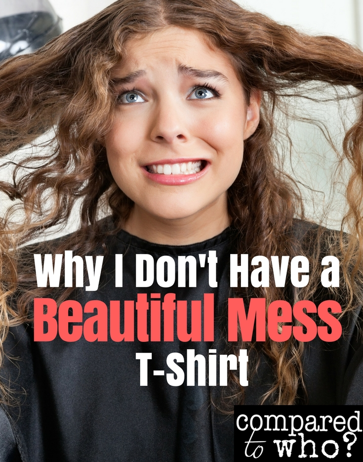 Here's why I don't have a beautiful mess t-shirt!