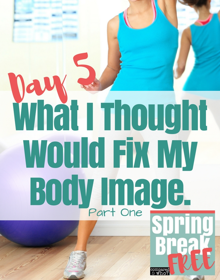 what I thought would fix my body image