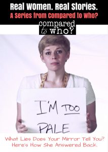 What Lies Does the Mirror Tell You? I'm Too Pale is one woman's story of battling her skin pigment. From Compared to Who?