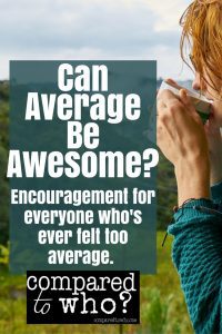 Can average be awesome? If you've ever felt too average, this is great.