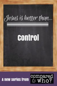 Jesus is better than control