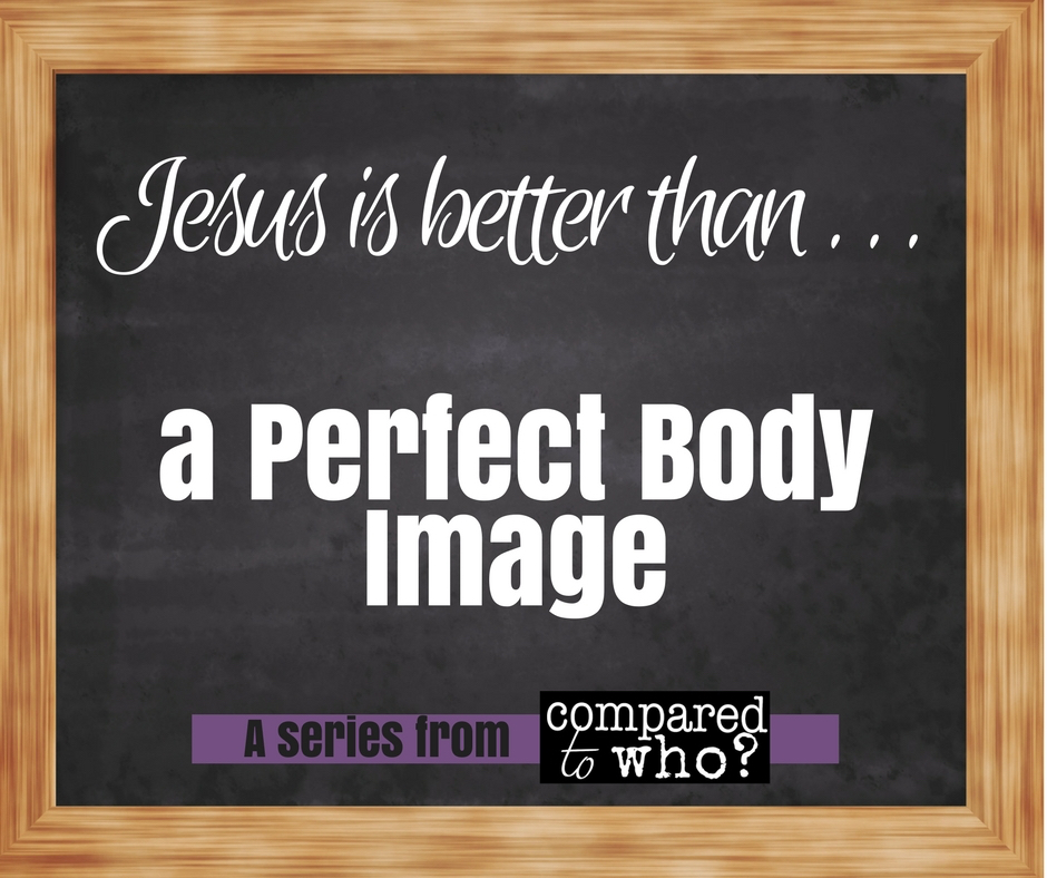 Jesus is better than a perfect body image