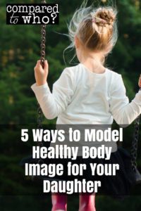 5 Ways to Model Healthy Body Image for Your Daughter