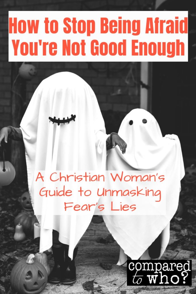 A Christian woman's guide to unmasking fear's lies. Here's how to stop being afraid you're not good enough.