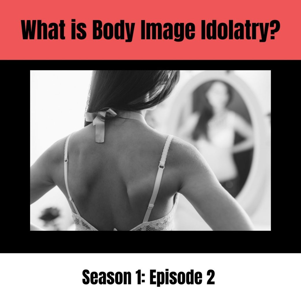 Podcast: What is Body Image Idolatry