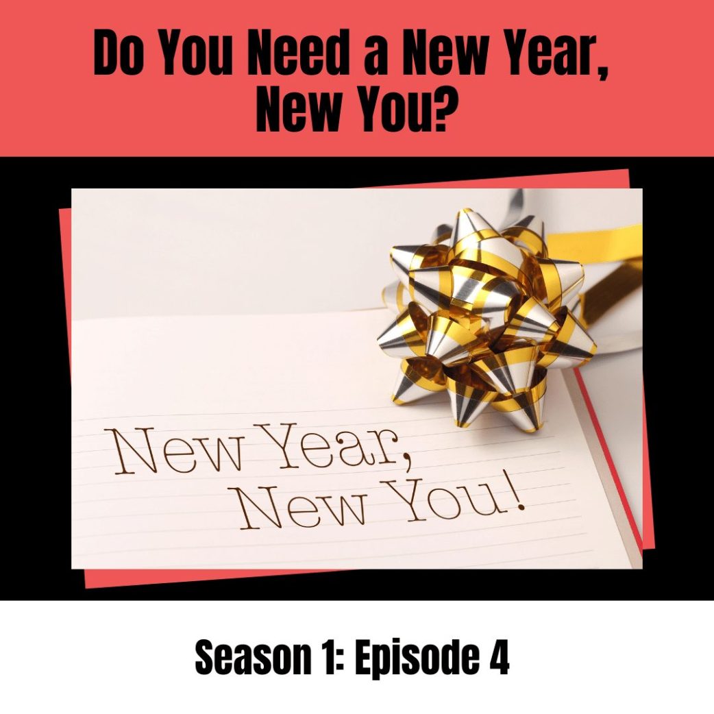 Podcast: Do You Need a New Year, New You?