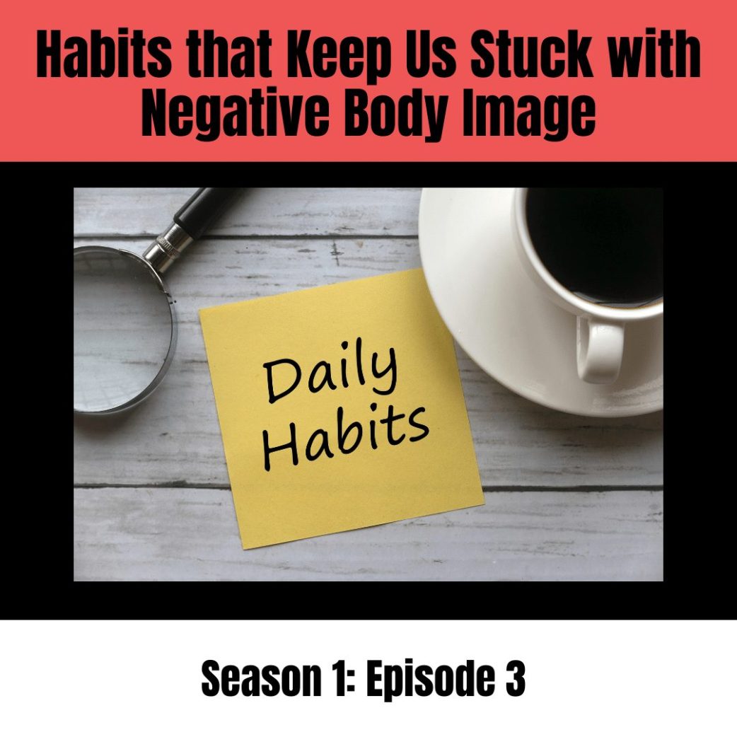 Podcast: Habits That Keep Us Stuck With Negative Body Image