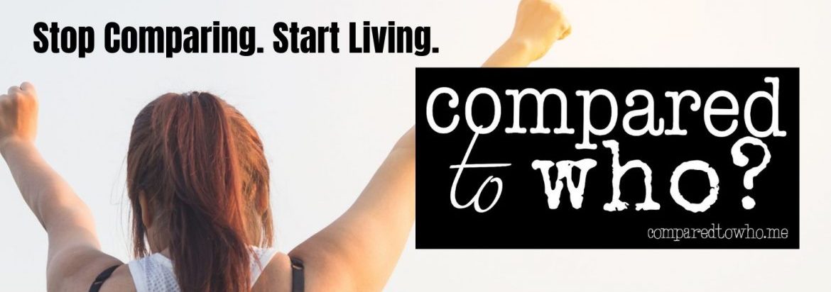 stop comparing. start living