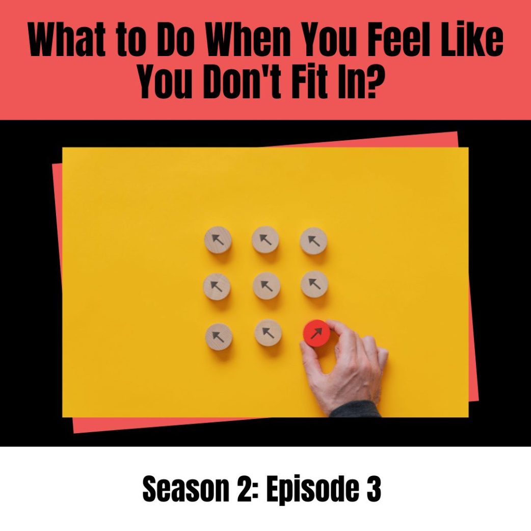 Podcast: What to Do When You Feel Like You Don’t Fit In