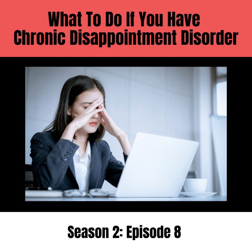 What to do if you have CDD: Chronic Disappointment Disorder