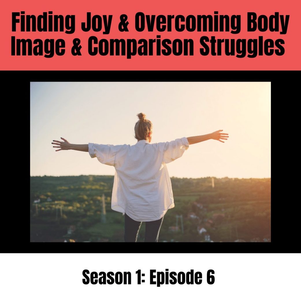 Podcast: Finding Joy and Overcoming Body Image and Comparison Struggles