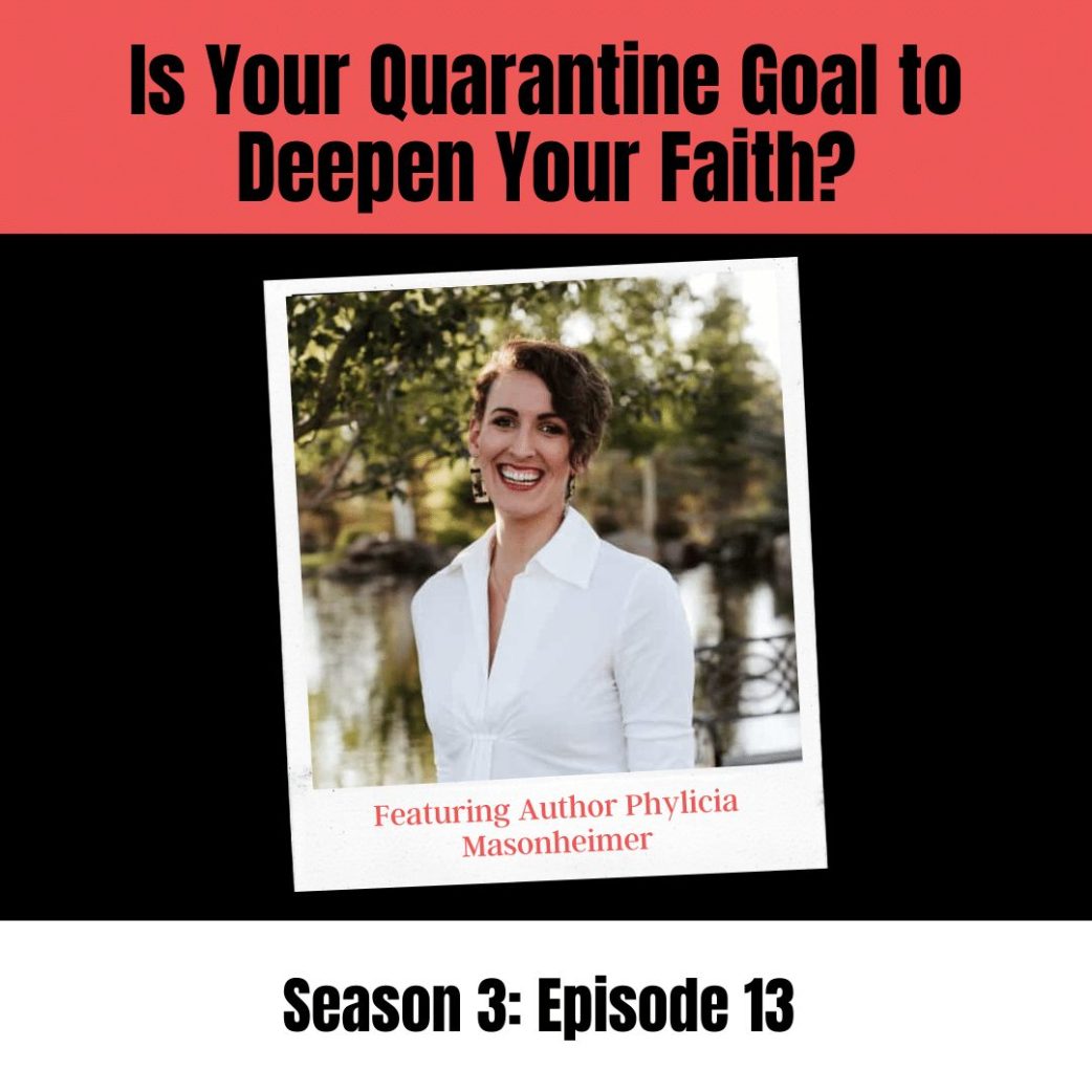 Podcast: Is Your Quarantine Goal to Deepen Your Faith? Conversation with Author Phylicia Masonheimer