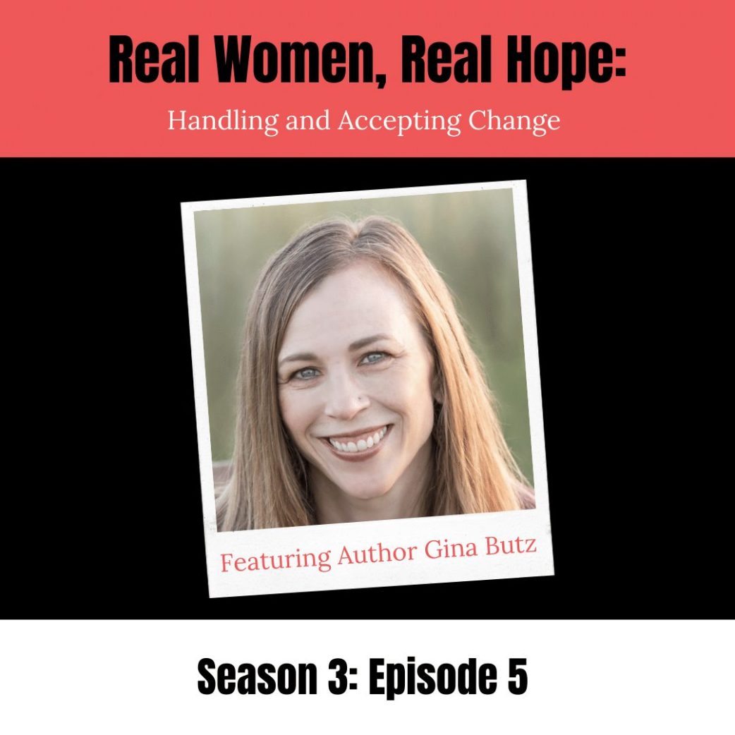 Podcast: Real Women, Real Hope Author Gina Butz on Handling & Accepting Change