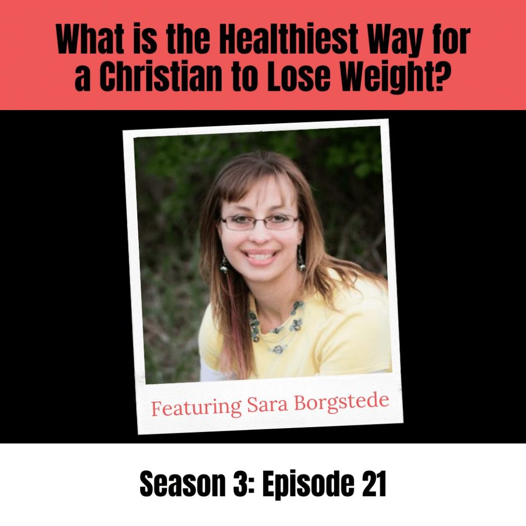 Podcast: What’s the Healthiest Way for a Christian to Lose Weight? Sara Borgstede