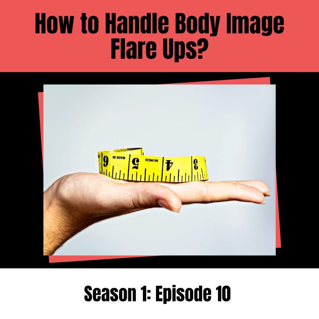 Podcast: How to Handle Negative Body Image Flare Ups!