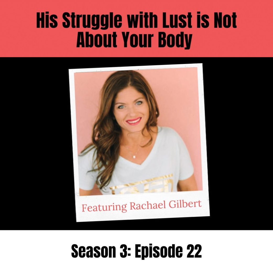 When Your Christian Husband Looks at Other Women: Marriage, Lust, & Body Image with Guest, Rachael Gilbert