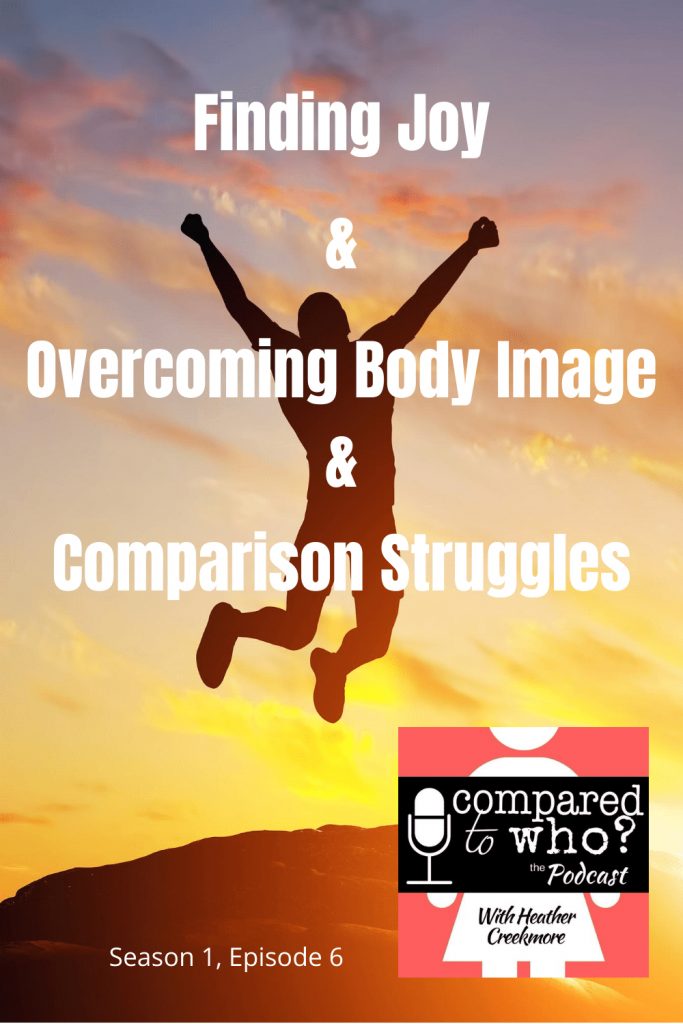 finding joy and overcoming body image and comparison struggles