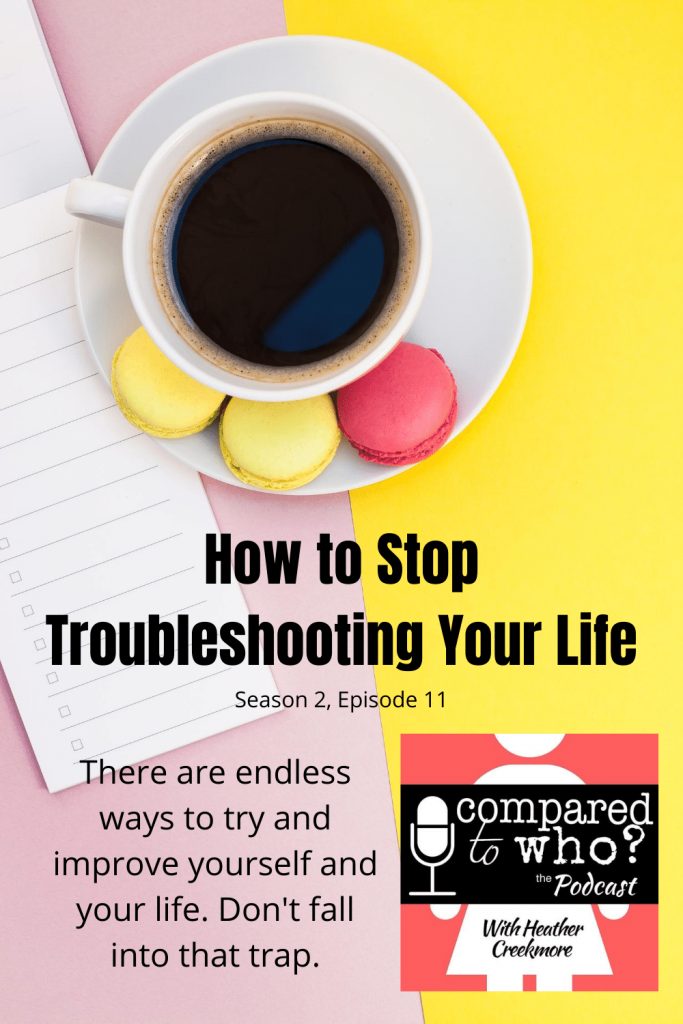 How to stop troubleshooting your life