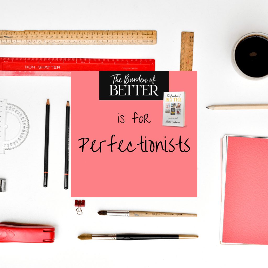 the burden of better is for perfectionists