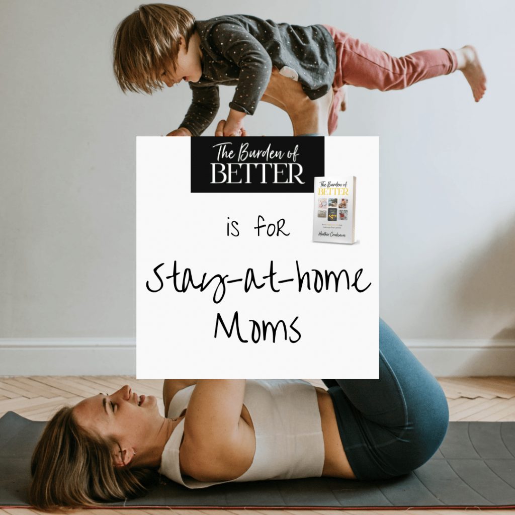 the burden of better is for stay at home moms
