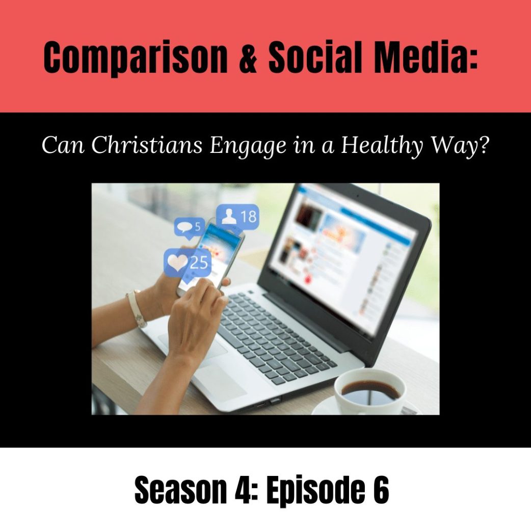 Podcast: Comparison and Social Media: Can Christians Engage in a Healthy Way?