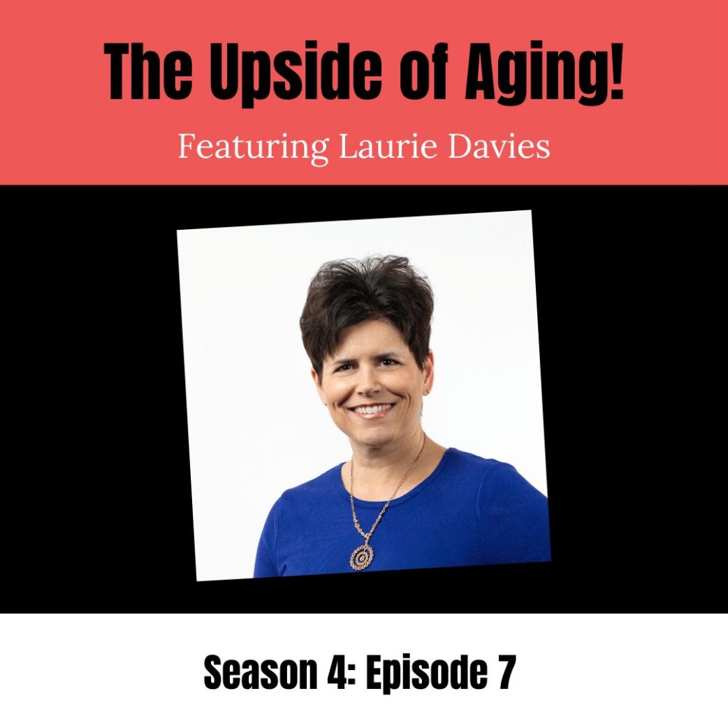 Podcast: The Upside of Aging with Laurie Davies