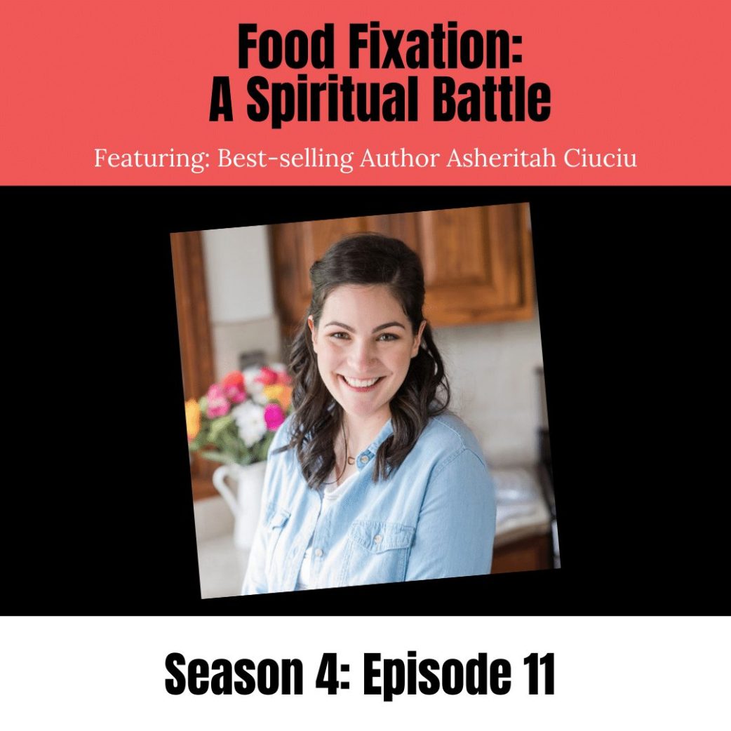 Podcast: Food Fixation A Spiritual Battle feat. Asheritah Ciuciu