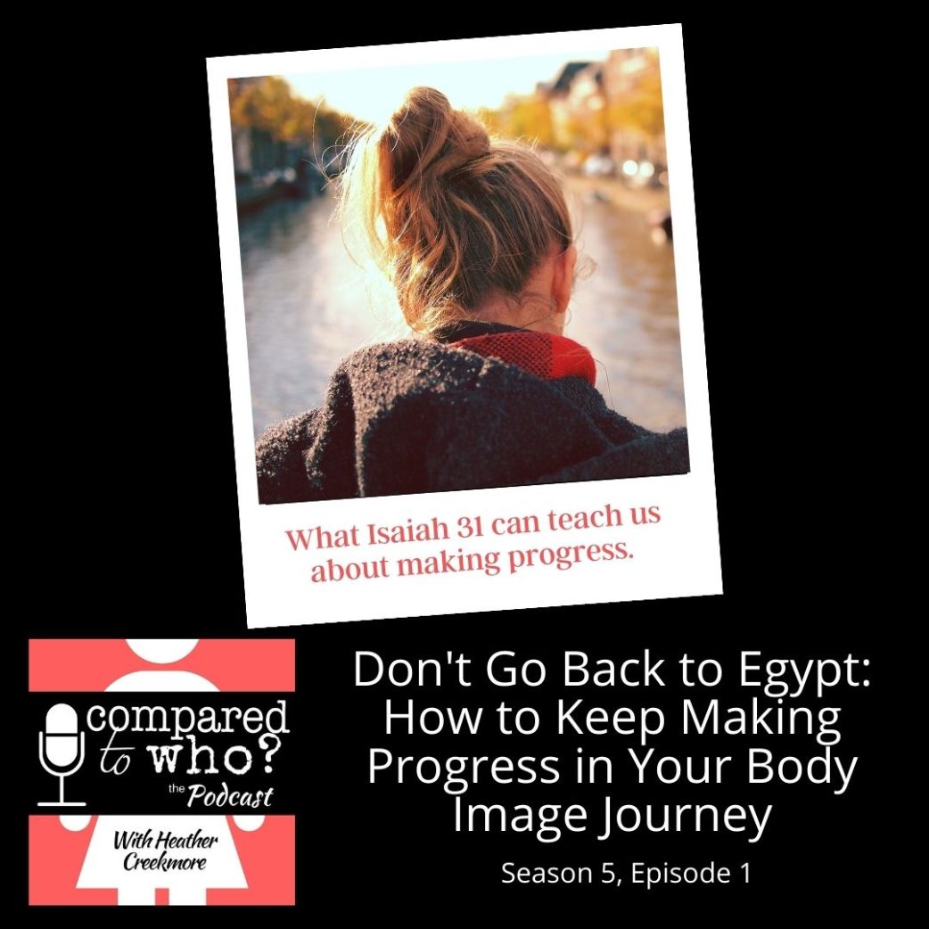 Podcast: Don’t Go Back to Egypt: How to Keep Making Progress in Your Body Image Journey