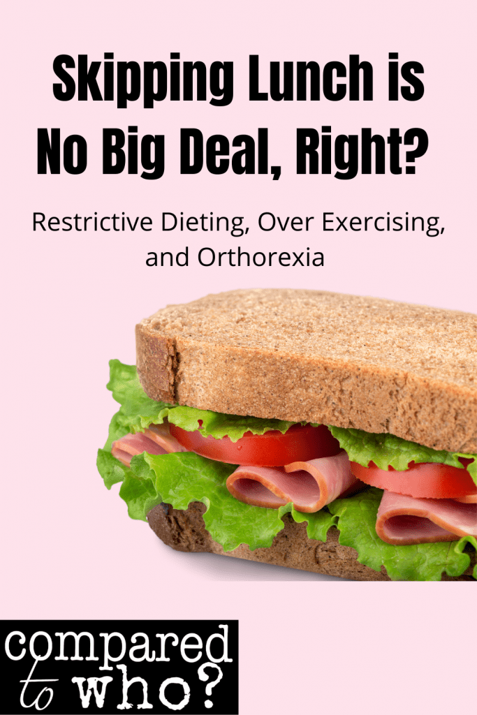 skipping lunch is no big deal, right? restrictive dieting, over exercising, and orthorexia