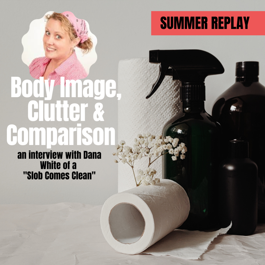 Summer Replay: Dana White on Clutter and Body Image