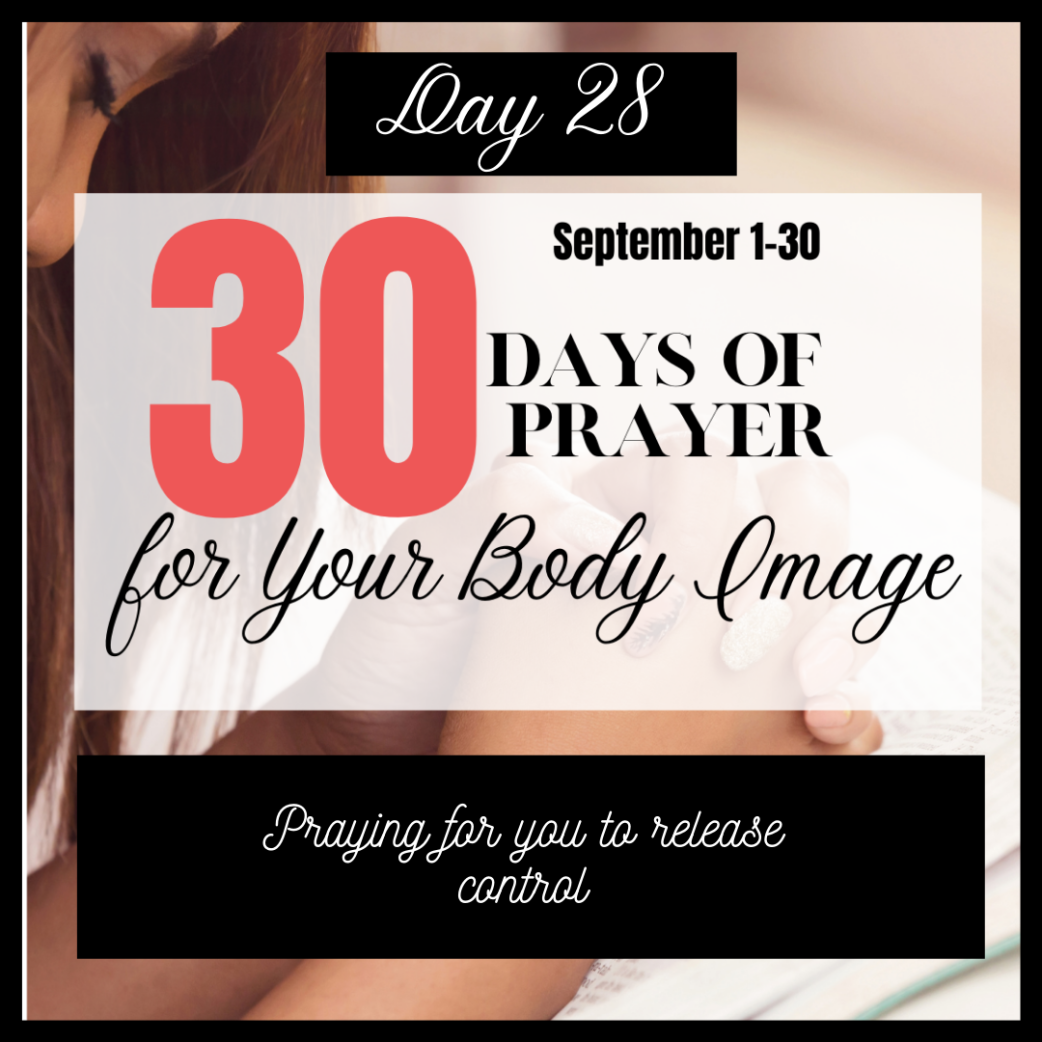 30 Days to Pray for Body Image: Day 28 – Control