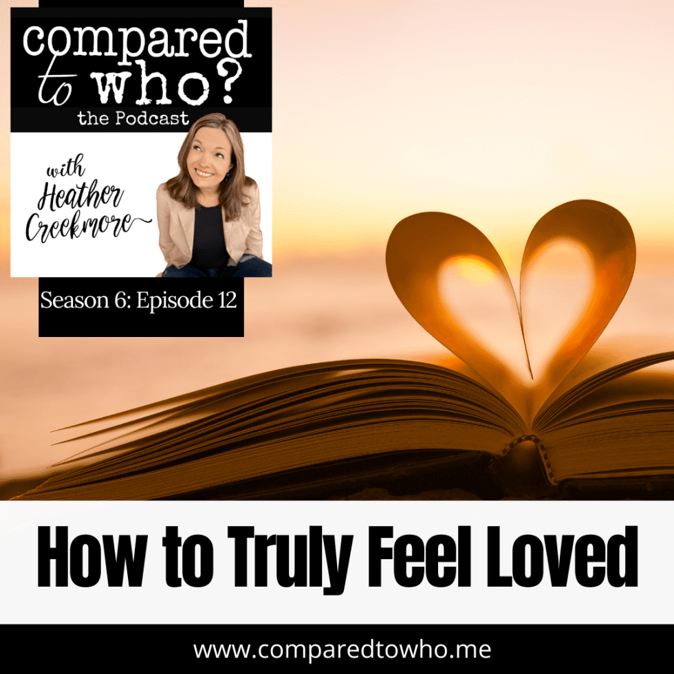 How to Feel Loved For Anyone Who Struggles to Feel Loved Compared to Who? Body Image Help for