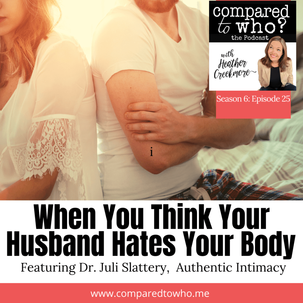 Help! My Husband Hates My Body Featuring Dr. Juli Slattery