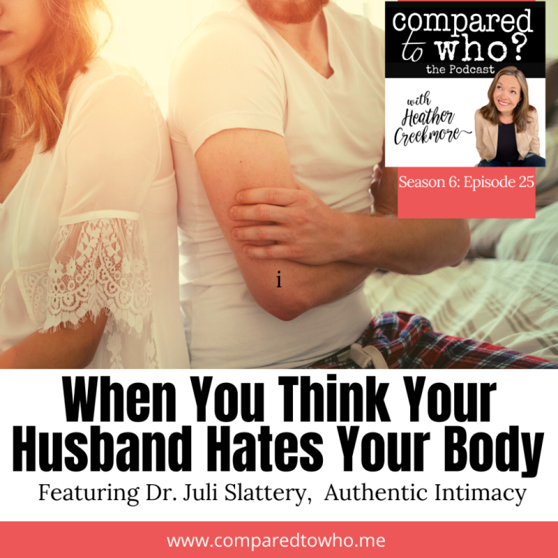 Help! My Husband Hates My Body Featuring Dr. Juli Slattery