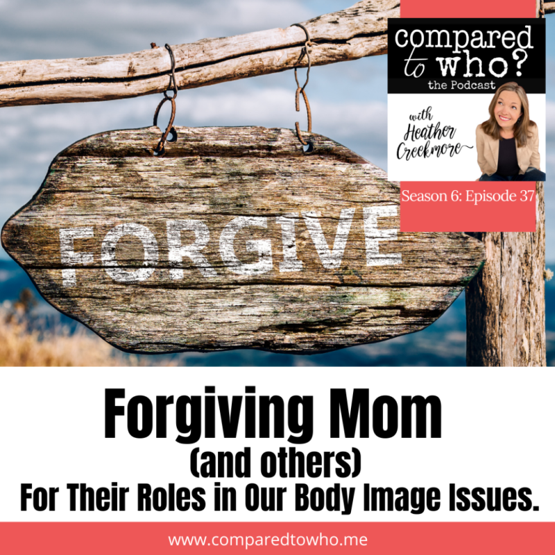 Forgiving Mom (Or Others) for Their Roles in Body Image Issues