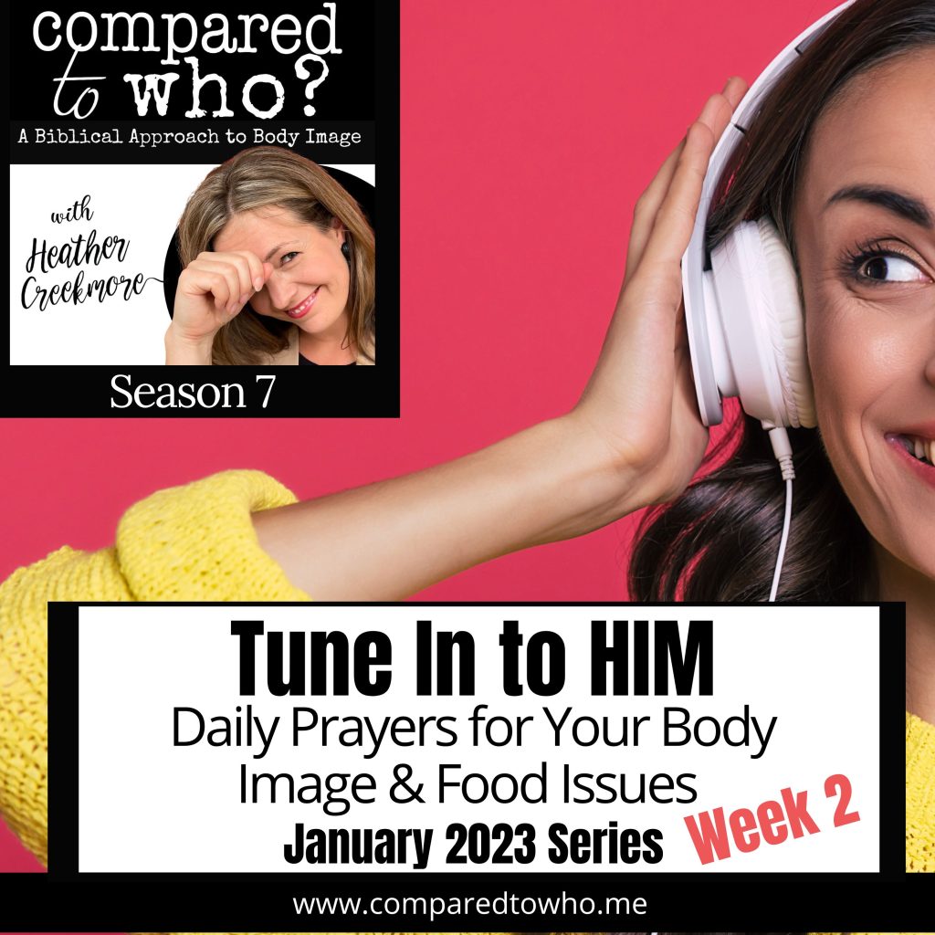 Daily prayers for body image issues with Christian body image expert Heather Creekmore to help you tune in to God's will for your body.