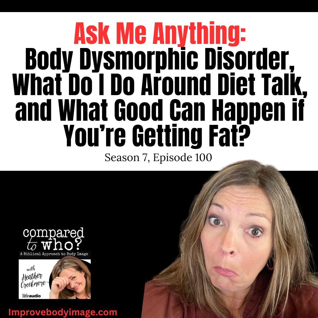 Ask Me Anything: Body Dysmorphic Disorder, Diet Talk, and What Good Can Come from Getting Fat?